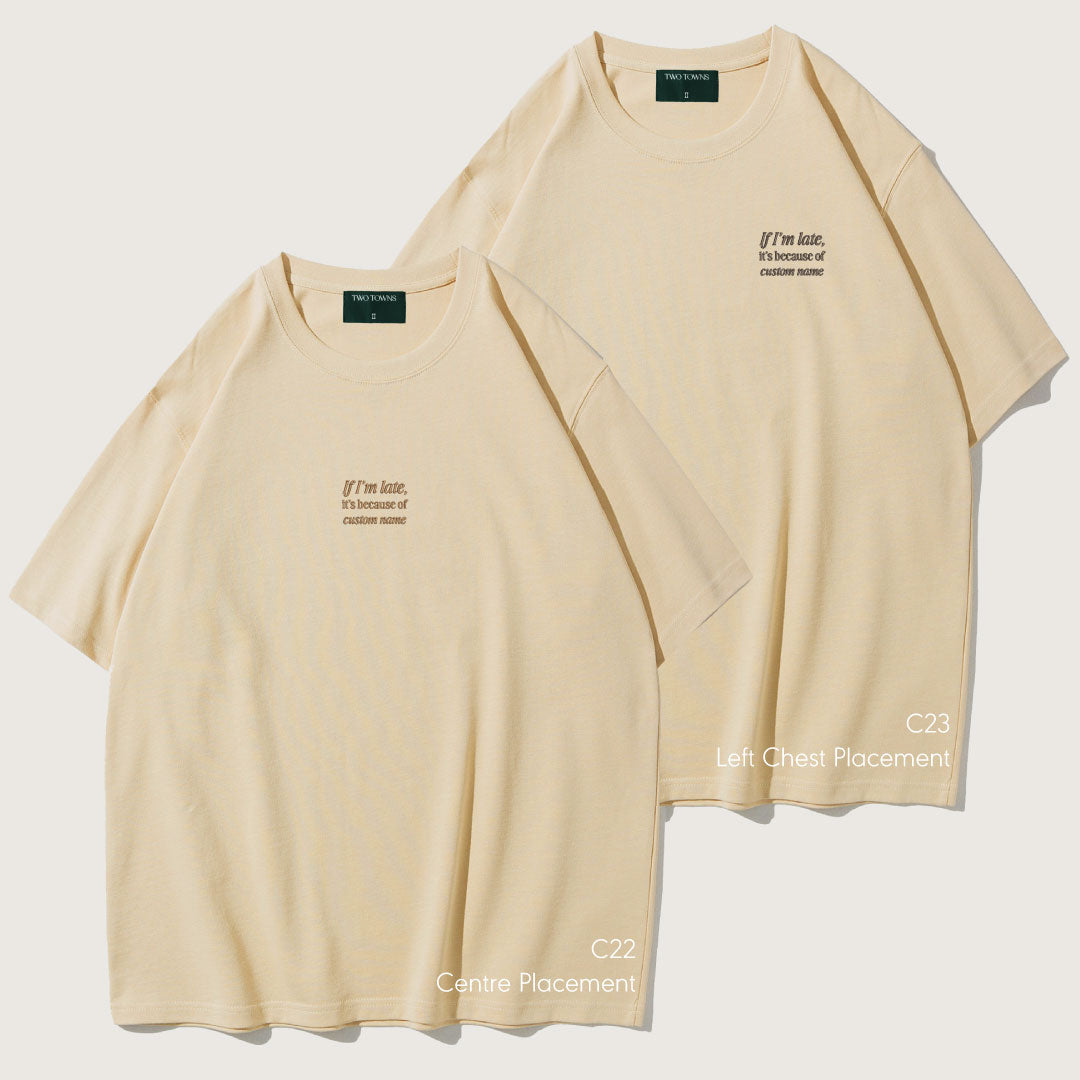 If I'm Late It's Because Of Custom Name Tee