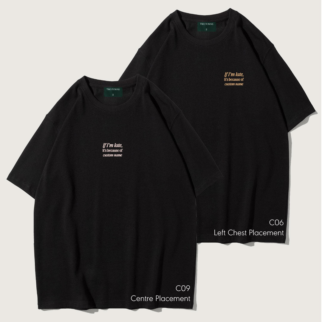 If I'm Late It's Because Of Custom Name Tee