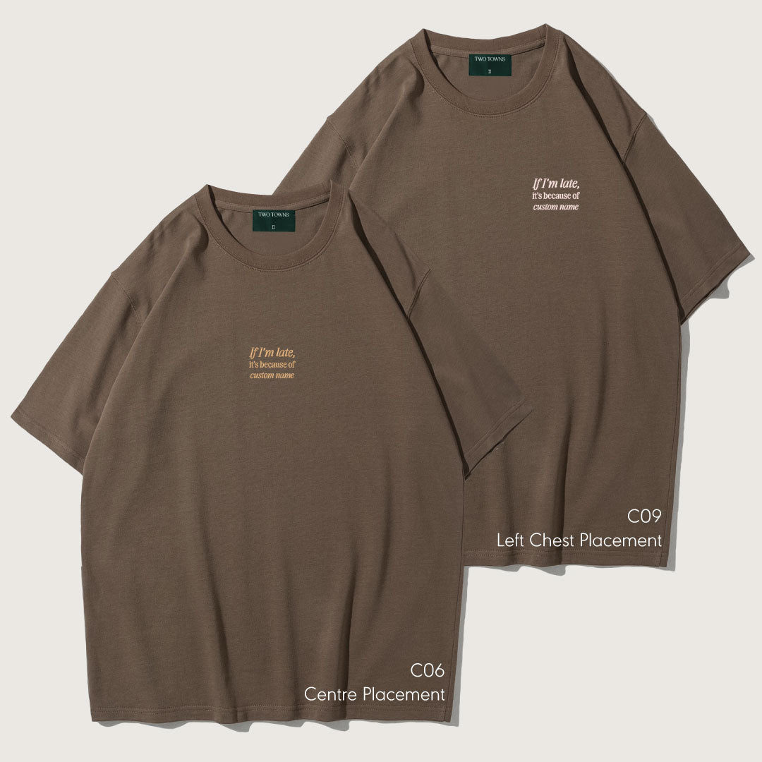 If I'm Late It's Because Of Custom Name Tee