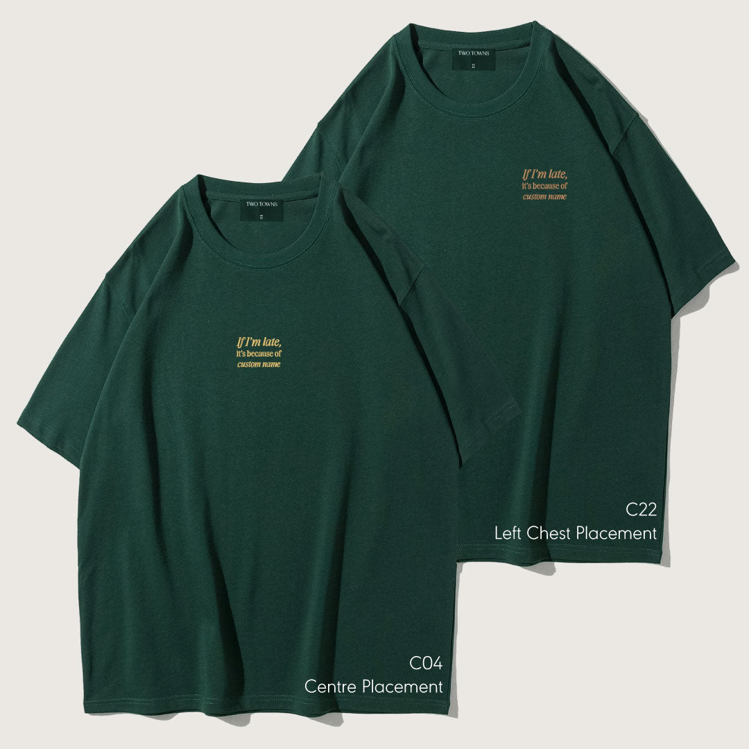 If I'm Late It's Because Of Custom Name Tee